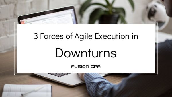 3 Forces of Agile Execution in Downturns