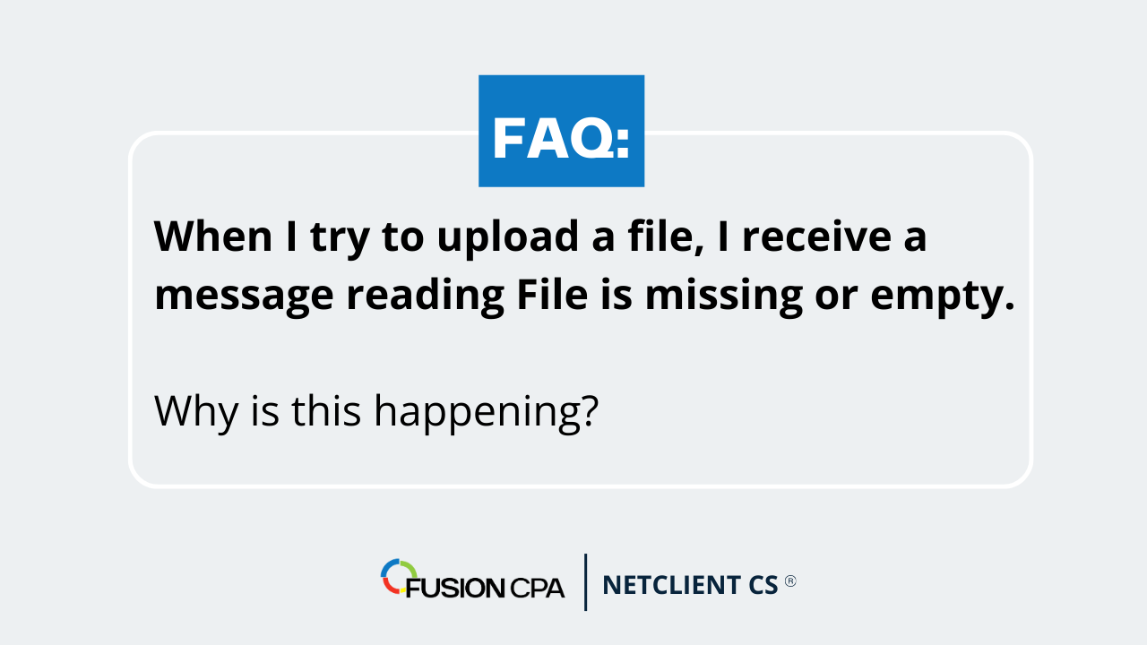When I try to upload a file, I receive a message reading "File is missing or empty " Why is this?