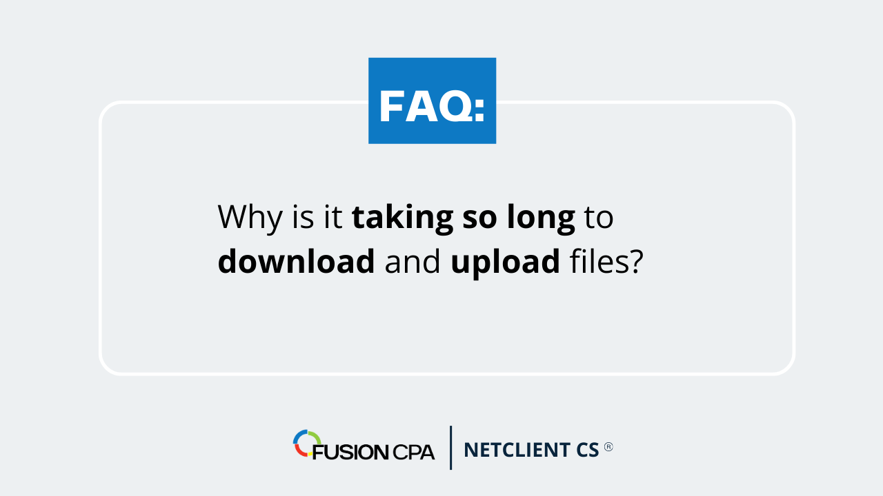 Why is it taking so long to download/ upload files?